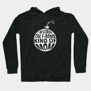 I'm a drop the F-Bomb Kinda Mom Hoodie